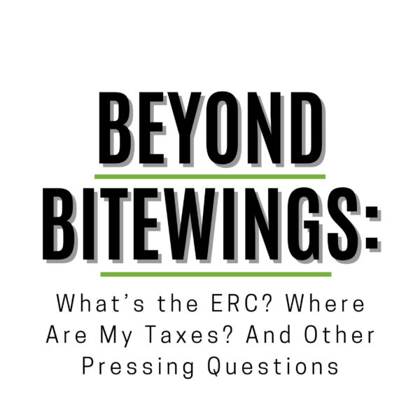 What’s the ERC? Where Are My Taxes? And Other Pressing Questions